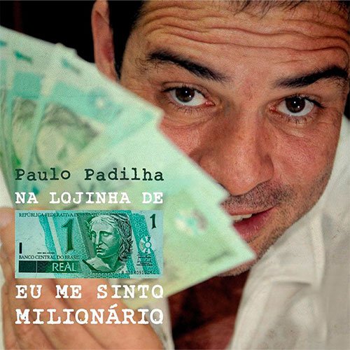 Paulo Padilha – Na lojinha de 1 real eu me sinto um milionário
